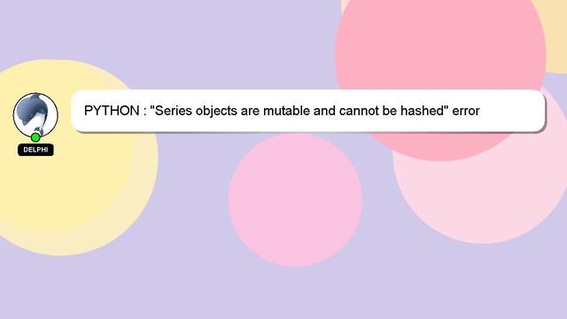 PYTHON : "Series objects are mutable and cannot be hashed" error смотреть онлайн