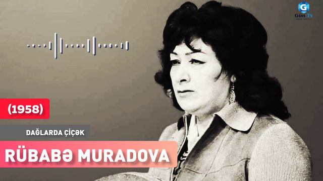 RÜBABƏ MURADOVA- "DAĞLARDA ÇİÇƏK" смотреть онлайн