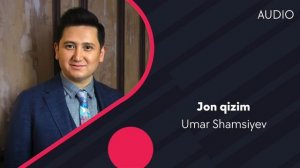 Umar Shamsiyev - Jon qizim | Умар Шамсиев - Жон кизим (AUDIO)