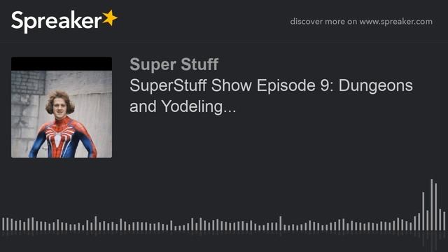 SuperStuff Show Episode 9: Dungeons and Yodeling... смотреть онлайн