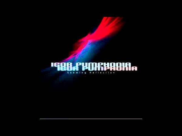 Igor Pumphonia - Seeming Reflection (Original Mix)