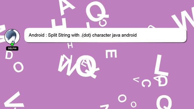 Android : Split String with .(dot) character java android смотреть онлайн