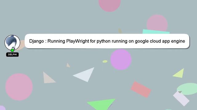 Django : Running PlayWright for python running on google cloud app engine смотреть онлайн