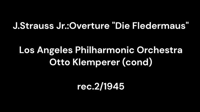 J.Strauss Jr.:Overture "Die Fledermaus" / Otto Klemperer & Los Angeles Philharmonic Orchestra 1945. смотреть онлайн