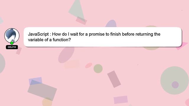 JavaScript : How do I wait for a promise to finish before returning the variable of a function? смотреть онлайн
