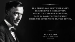 Be A Friend - Edgar A. Guest (Powerful Life Poetry)