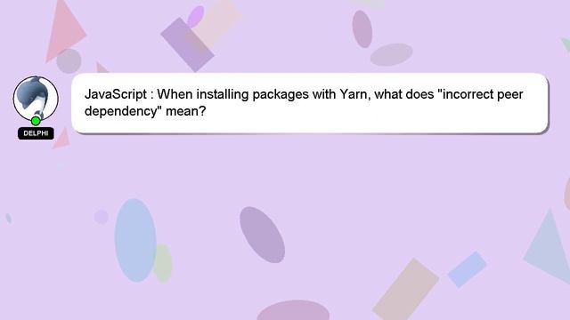 JavaScript : When installing packages with Yarn, what does "incorrect peer dependency" mean? смотреть онлайн
