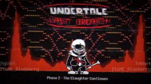 Undertale:Last Breath/Phase 2/The Slaughter Continues Remix/