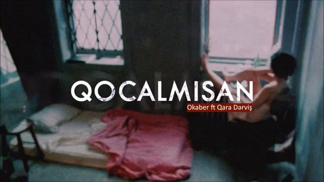 Okaber - Qocalmısan Ft. Qara Dərviş