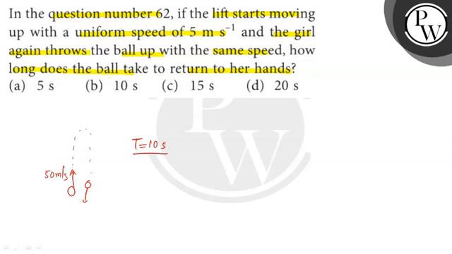 In the question number 62 , if the lift starts moving up with a uniform speed of 5  m s^-1 and th.. смотреть онлайн