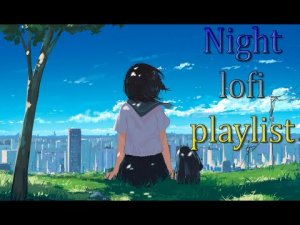 Night lofi playlist - Lofi hip hop mix - Chill beats