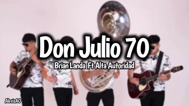 Don Julio 70 - Brian Landa Ft Alta Autoridad 2021 смотреть онлайн