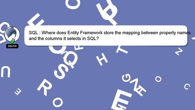SQL : Where does Entity Framework store the mapping between property names and the columns it selec смотреть онлайн