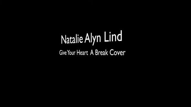 Natalie Alyn Lind- Give Your Heart A Break Cover смотреть онлайн