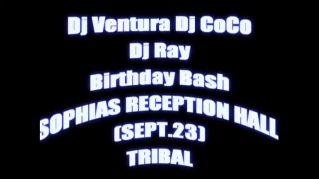 Dj Ventura Dj Coco Dj Ray (Birthday Bash) Sophias Reception Hall Sept.23 (Tribal)