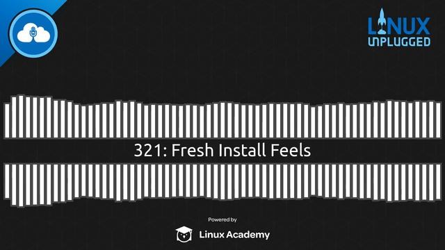 Fresh Install Feels | LINUX Unplugged 321 смотреть онлайн