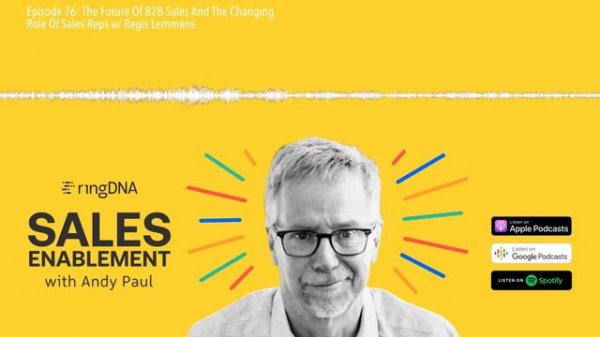 Episode 76: The Future Of B2B Sales And The Changing Role Of Sales Reps w/ Regis Lemmens