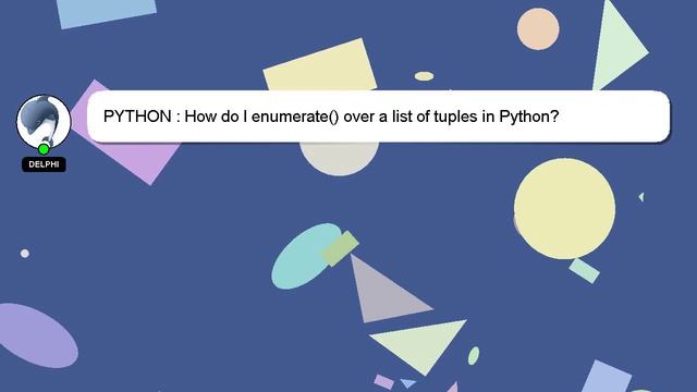 PYTHON : How do I enumerate() over a list of tuples in Python? смотреть онлайн