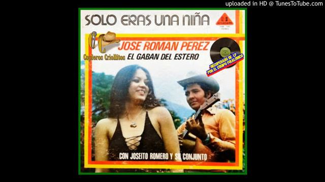 JOSE ROMAN PEREZ (EL GABAN DEL ESTERO) 1_SOLO ERAS UNA NIÑA смотреть онлайн