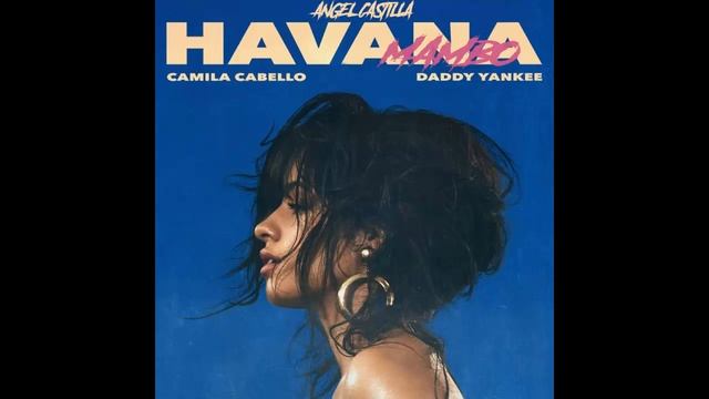 Camila Cabello, Daddy Yankee - Havana [Angel Castilla Mambo Remix] смотреть онлайн