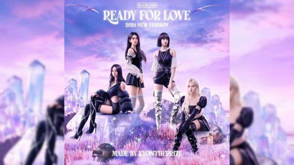 BLACKPINK - "Ready For Love" (2024 NEW VERSION)