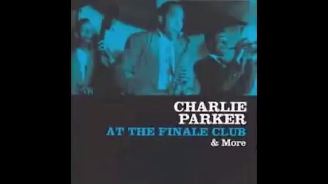 CHARLIE PARKER LIVE AT THE FINALE CLUB 1946 FULL ALBUM смотреть онлайн