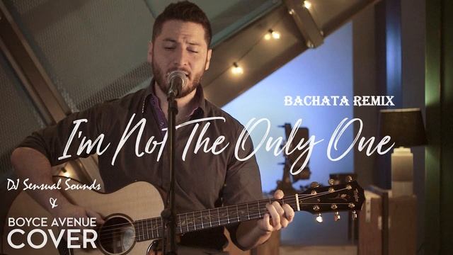 Sam Smith, Cover by Boyce Avenue - I’m Not The Only One (djSensualsoundZ Bachata Remix 2021) смотреть онлайн