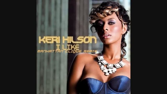 Keri Hilson - I Like (Manhattan Clique Remix) CD Quality