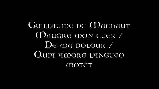 Guillaume de Machaut - Maugré mon cuer / De ma dolour / Quia amore langueo смотреть онлайн