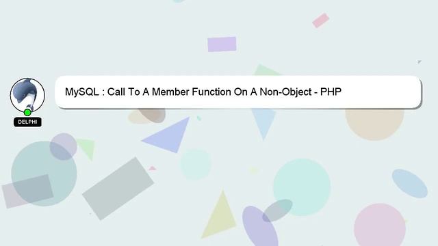 MySQL : Call To A Member Function On A Non-Object - PHP смотреть онлайн