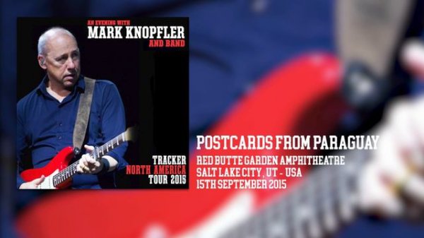 Mark Knopfler - Postcards From Paraguay (Live, Tracker North America Tour 2015)