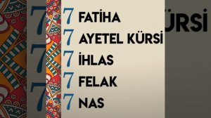 7 FATİHA 7 AYETEL KÜRSİ 7 İHLAS 7 FELAK 7 NAS