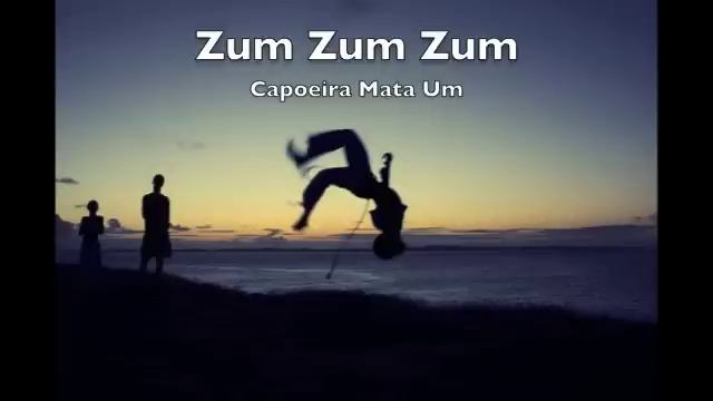 Zum Zum Zum, (Capoeira Mata Um)