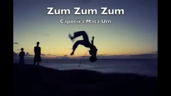 Zum Zum Zum, (Capoeira Mata Um)