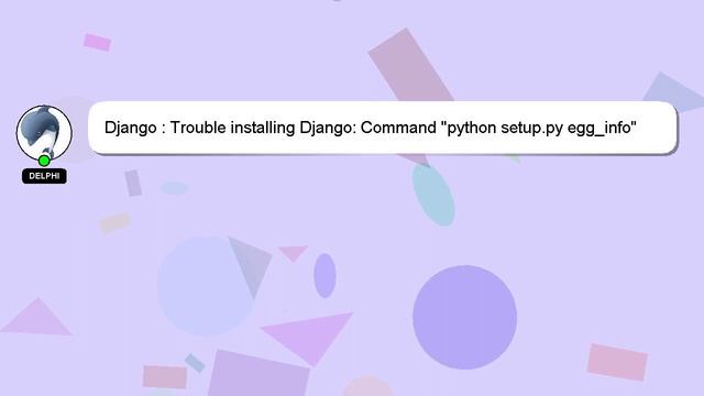 Django : Trouble installing Django: Command "python setup.py egg_info" failed with error code 1 in смотреть онлайн