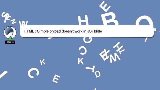 HTML : Simple onload doesn't work in JSFIddle смотреть онлайн