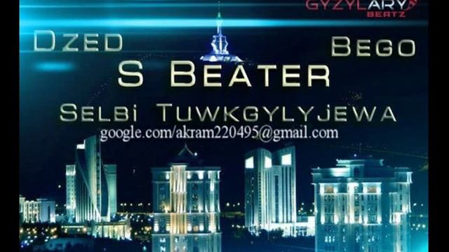 S Beater & Selbi & Bego & Dzed   Ashgabat Bizinki