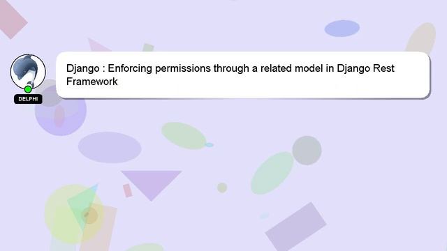 Django : Enforcing permissions through a related model in Django Rest Framework смотреть онлайн