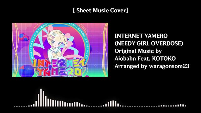 [Sheet Music Cover] INTERNET YAMERO L Origial Composed By Aiobahn Feat. KOTOKO L NEEDY GIRL OVERDOS