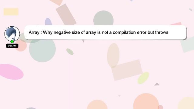 Array : Why negative size of array is not a compilation error but throws java.lang.NegativeArraySiz смотреть онлайн