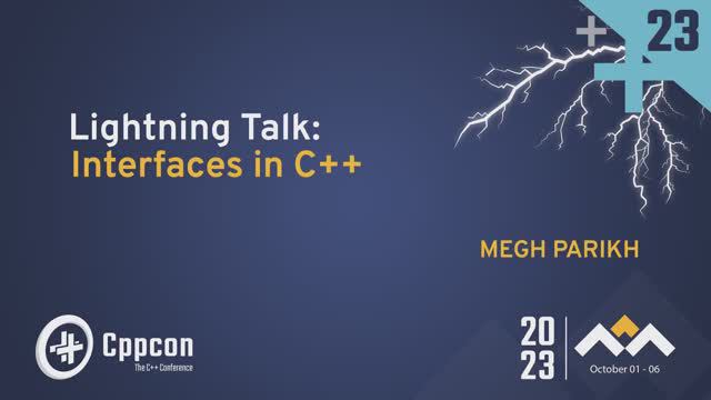 Lightning Talk: Interfaces In C++ - Megh Parikh - CppCon 2023