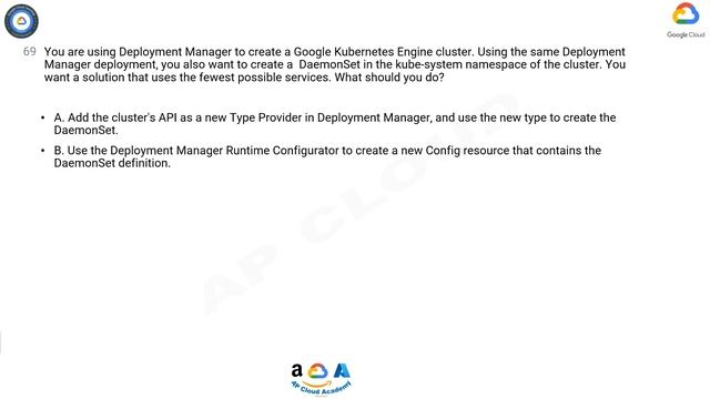 Q69.You are using Deployment Manager to create a Google Kubernetes Engine cluster. Using the same смотреть онлайн