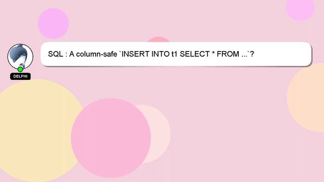 SQL : A column-safe `INSERT INTO t1 SELECT * FROM ...`? смотреть онлайн