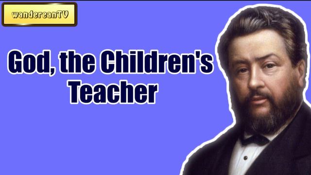 God, the Children's Teacher || CHARLES SPURGEON || Volume 57: 1911 смотреть онлайн
