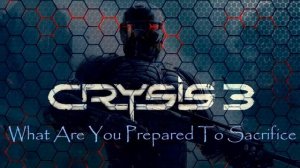 Crysis 3 Soundtrack: What Are You Prepared To Sacrifice