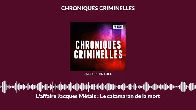 L'affaire Jacques Métais : Le Catamaran De La Mort | Chroniques Criminelles