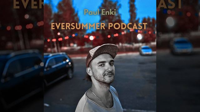 EVERSUMMER Podcast Ep.6 - Melodic, Organic House, Techno, Electronica, And More - By Paul Enki