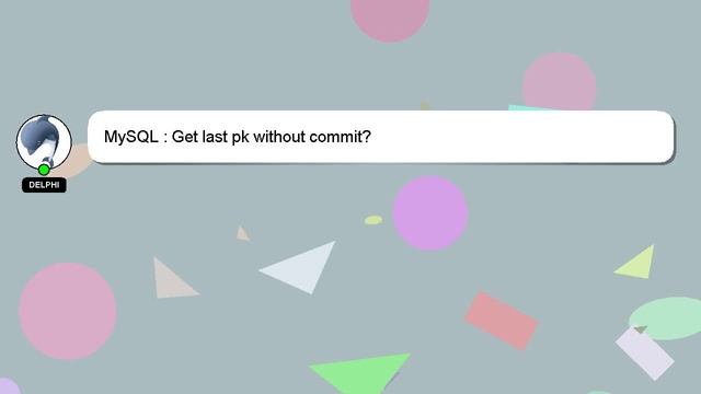 MySQL : Get last pk without commit? смотреть онлайн