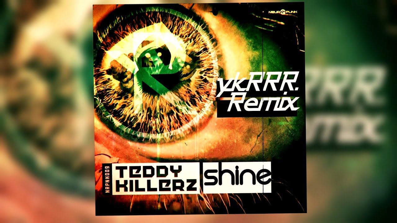 Teddy Killerz - Shine (ykRRR. Remix) [Music Video]