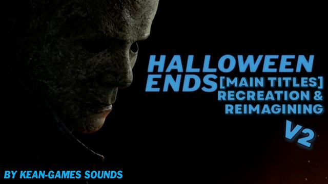 Halloween: Ends [Main Titles] V2 Recreation & Reimagining | K-G's Recreations & Reimaginings смотреть онлайн